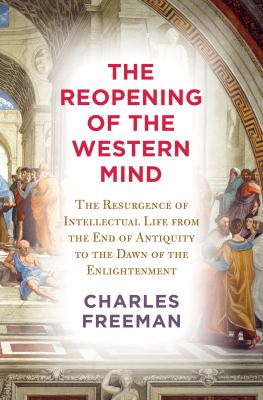 The reopening of the Western mind : the resurgence of intellectual life from the end of antiquity to the dawn of the Enlightenment  cover image cdn