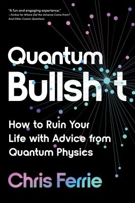 Quantum bullshit : how to ruin your life with advice from quantum physics cover image