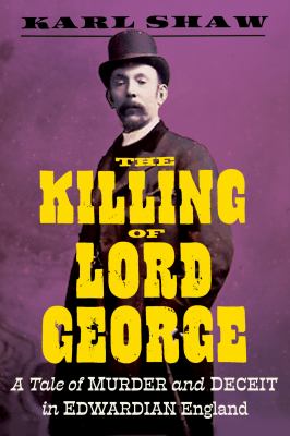 The killing of Lord George : a tale of murder and deceit in Edwardian England cover image