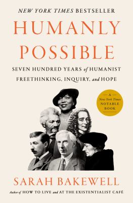 Humanly possible : seven hundred years of humanist freethinking, inquiry, and hope cover image
