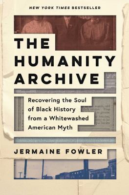 The humanity archive : recovering the soul of Black history from a whitewashed American myth  cover image cdn