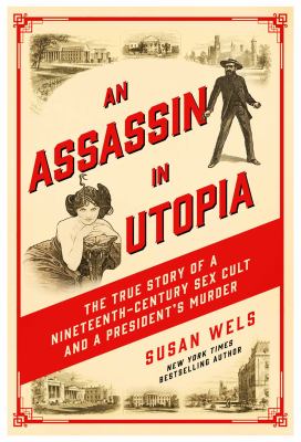 An assassin in utopia : the true story of a nineteenth-century sex cult and a president's murder cover image