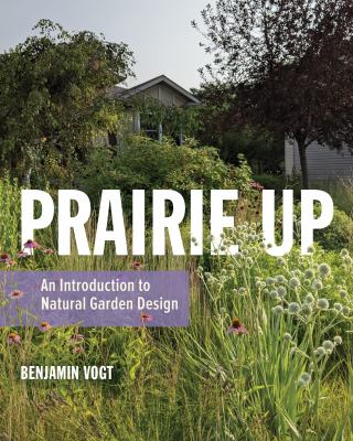 Prairie up : an introduction to natural garden design cover image