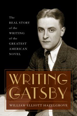 Writing Gatsby : the real story of the writing of the greatest American novel cover image
