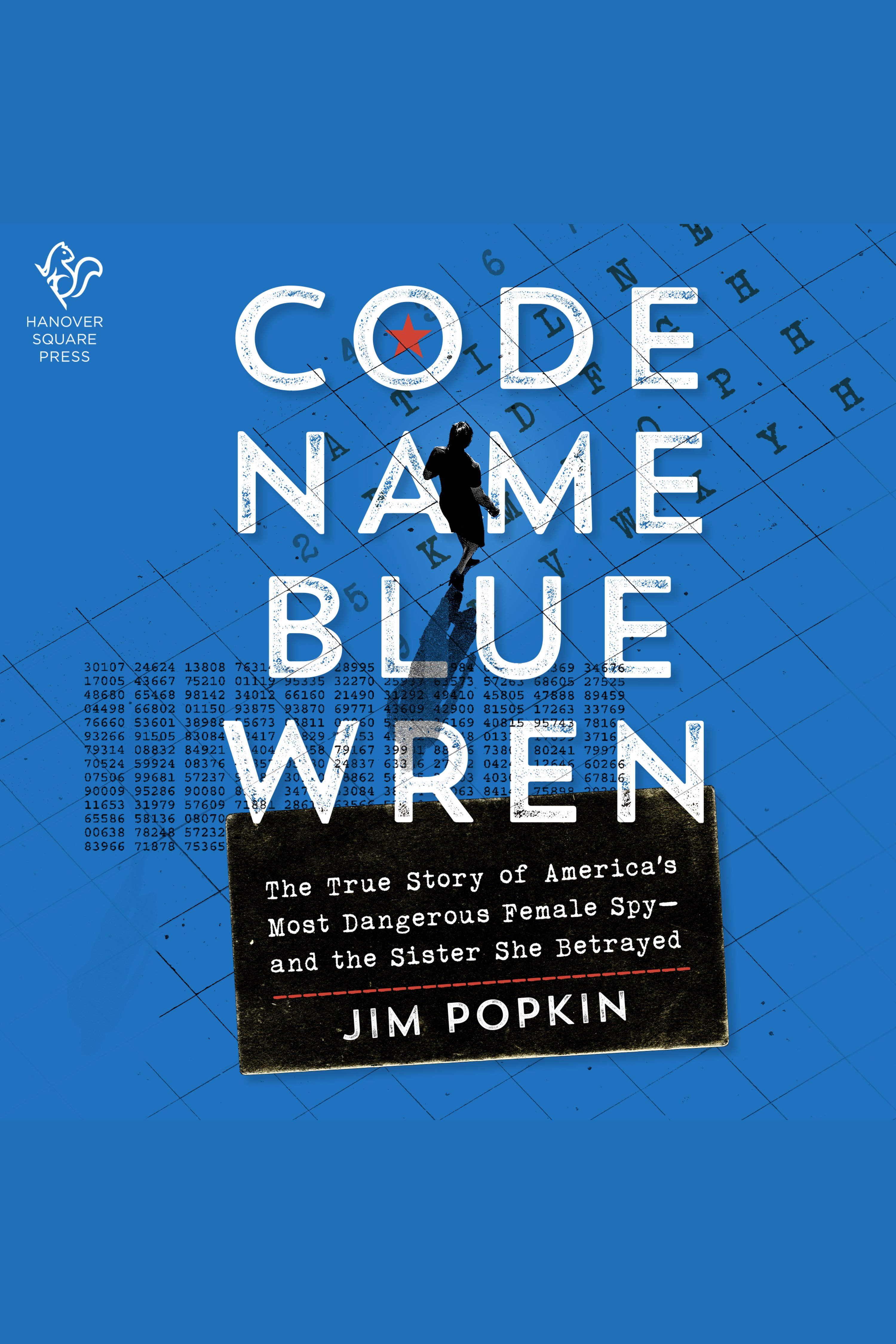 Code Name Blue Wren The True Story of America's Most Dangerous Female Spy—and the Sister She Betrayed cover image cdn