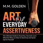 Art of everyday assertiveness: the ultimate guide to asserting yourself, learn effective ways on cover image cdn