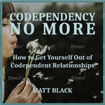 Codependency no more: how to get yourself out of codependent relationships cover image cdn