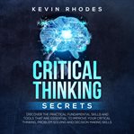 Critical thinking secrets: discover the practical fundamental skills and tools that are essential cover image cdn
