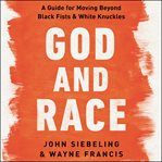 God and race : a guide for moving beyond Black fists & white knuckles cover image cdn