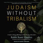 Judaism without tribalism : a guide to being a blessing to all the peoples of the earth cover image cdn