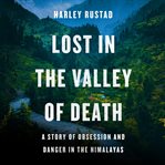 Lost in the valley of death : a story of obsession and danger in the Himalayas cover image cdn