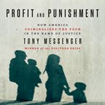 Profit and punishment : how America criminalizes the poor in the name of justice cover image cdn