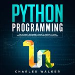 Python programming: the ultimate beginner's guide to master python programming step by step with cover image cdn