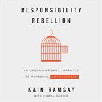 Responsibility rebellion:  an unconventional approach to personal empowerment cover image cdn