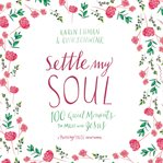 Settle my soul : 100 quiet moments to meet with Jesus cover image cdn