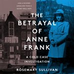 The betrayal of Anne Frank : a cold case investigation cover image cdn