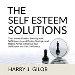 The self esteem solutions: the ultimate guide to boosting your self-esteem, learn effective strat cover image cdn