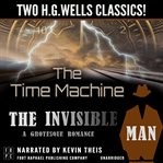 The time machine and the invisible man: a grotesque romance: two h.g. wells classics cover image cdn
