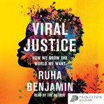 Viral justice : how we grow the world we want cover image cdn