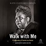 Walk with me : a biography of Fannie Lou Hamer cover image cdn