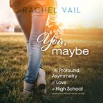 You, maybe : the profound asymmetry of love in high school cover image cdn