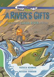 A river's gifts : the mighty Elwha River reborn cover image cdn