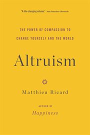 Altruism : the power of compassion to change yourself and the world cover image cdn