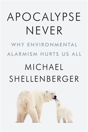 Apocalypse never : why environmental alarmism hurts us all cover image cdn