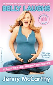 Belly laughs : the naked truth about pregnancy and childbirth cover image cdn