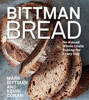 Bittman bread : no-knead whole-grain baking for every day cover image cdn