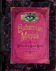 Bohemian magick : witchcraft and secret spells to electrify your life cover image cdn