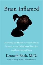 Brain inflamed : uncovering the hidden causes of anxiety, depression, and other mood disorders in adolescents and teens cover image cdn