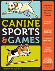 Canine sports & games : great ways to get your dog fit and have fun together! cover image cdn