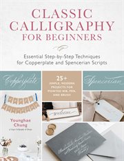 Classic calligraphy for beginners : essential step-by-step techniques for Copperplate and Spencerian scripts cover image cdn