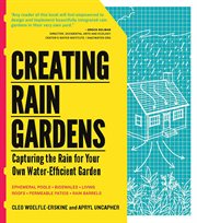Creating rain gardens : capturing rain for your own water-efficient garden cover image cdn