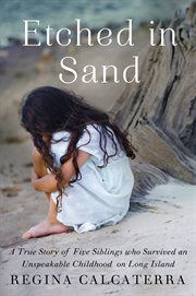 Etched in sand : a true story of five siblings who survived an unspeakable childhood on Long Island cover image cdn