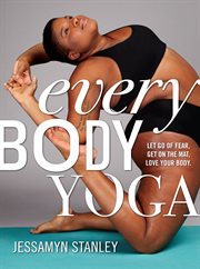 Every body yoga : let go of fear, get on the mat, love your body cover image cdn