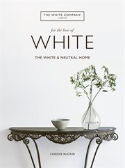 For the love of white : the white and neutral home cover image cdn