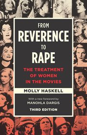From reverence to rape : the treatment of women in the movies cover image cdn