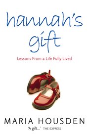 Hannah's gift : lessons from a life fully lived cover image cdn
