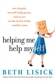 Helping me help myself : one skeptic, ten self-help gurus, and a year on the brink of the comfort zone cover image cdn