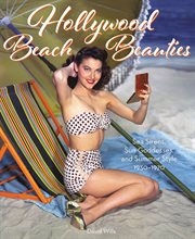 Hollywood Beach Beauties : Sea Sirens, Sun Goddesses, and Summer Style 1930-1970 cover image cdn