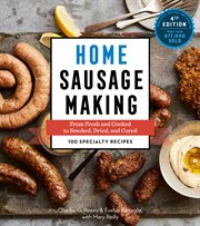 Home sausage making : from fresh and cooked to smoked, dried, and cured : 100 specialty recipes cover image cdn