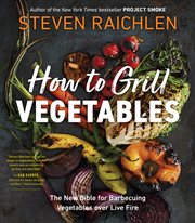 How to Grill Vegetables : The New Bible for Barbecuing Vegetables over Live Fire cover image cdn