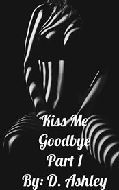 Kiss me goodbye; part 1 cover image cdn