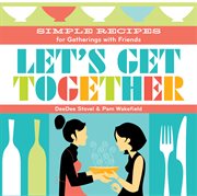 Let's Get Together : Simple Recipes for Gatherings With Friends cover image cdn