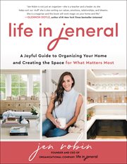 Life in Jeneral : a joyful guide to organizing your home and creating the space for what matters most cover image cdn