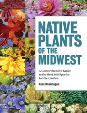 Native plants of the Midwest : a comprehensive guide to the best 500 species for the garden cover image cdn