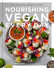 Nourishing vegan every day : simple, plant-based recipes filled with color and flavor cover image cdn