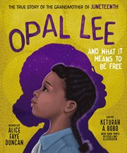 Opal Lee and what it means to be free : the true story of the grandmother of Juneteenth cover image cdn